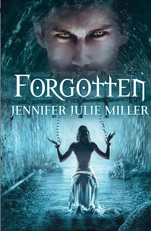 Forgotten by Jennifer Julie Miller