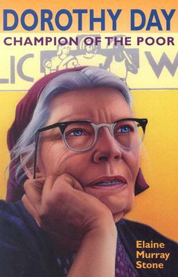 Dorothy Day: Champion of the Poor by Elaine Murray Stone