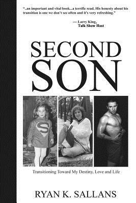 Second Son: Transitioning Toward My Destiny, Love and Life by Ryan K. Sallans
