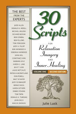 30 Scripts for Relaxation, Imagery & Inner Healing Volume 1 - Second Edition by Julie T. Lusk