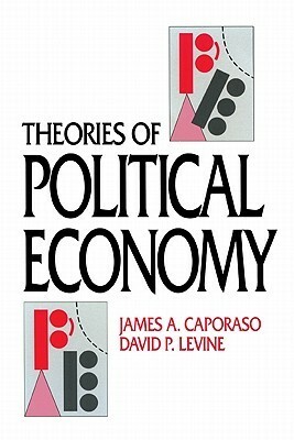 Theories of Political Economy by James A. Caporaso, David P. Levine