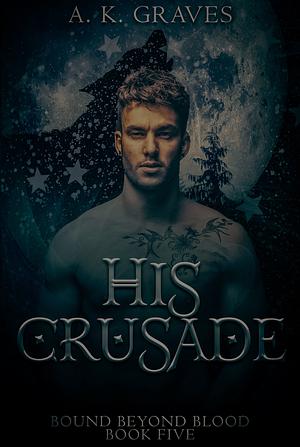 His Crusade  by A.K. Graves