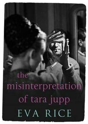 The Misinterpretation of Tara Jupp by Eva Rice