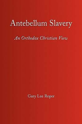 Antebellum Slavery by Gary Lee Roper