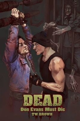 Dead: Don Evans Must Die: Book 4 of the New DEAD series by Tw Brown
