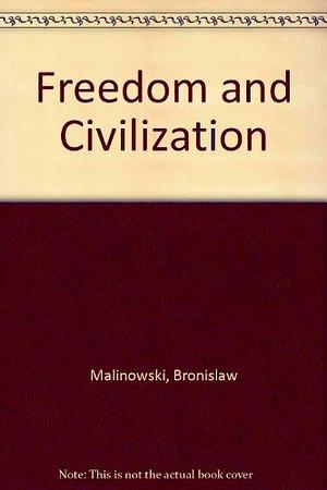 Freedom and Civilization by Bronislaw Malinowski