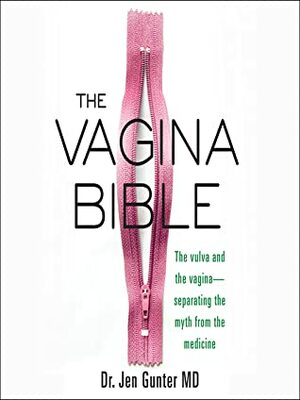 The Vagina Bible: The Vulva and the Vagina—Separating the Myth from the Medicine by Jen Gunter