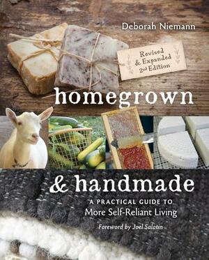 Homegrown & Handmade: A Practical Guide to More Self-Reliant Living by Deborah Niemann, Joel Salatin