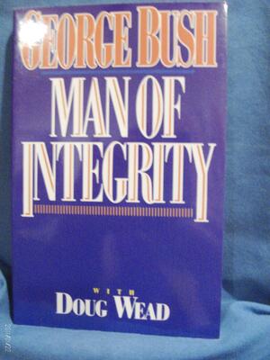 George Bush: Man of Integrity by Doug Wead, George H.W. Bush