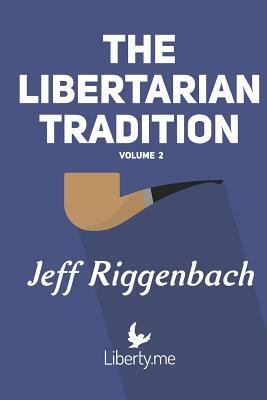 The Libertarian Tradition (Volume 2) by Jeff Riggenbach