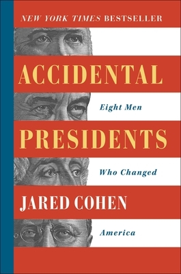 Accidental Presidents: Eight Men Who Changed America by Jared Cohen