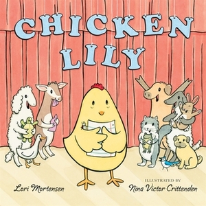 Chicken Lily by Lori Mortensen, Nina Victor Crittenden
