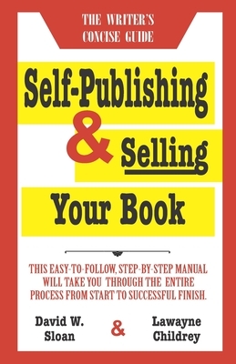 Self-Publishing & Selling Your Book by Lawayne Childrey, David W. Sloan