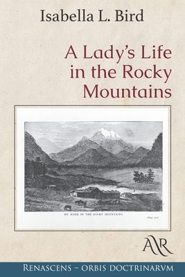 A Lady's Life in the Rocky Mountains by Isabella Bird