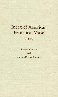 Index of American Periodical Verse 2002 by James D. Anderson, Rafael Català