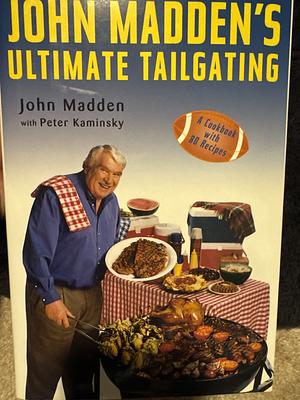 John Madden's Ultimate Tailgating by John Madden, Peter Kaminsky