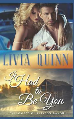 It Had to Be You: A Small Town Romantic Suspense by Livia Quinn