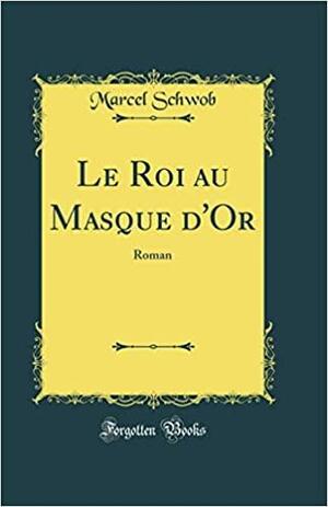 Le Roi Au Masque d'Or: Roman by Marcel Schwob