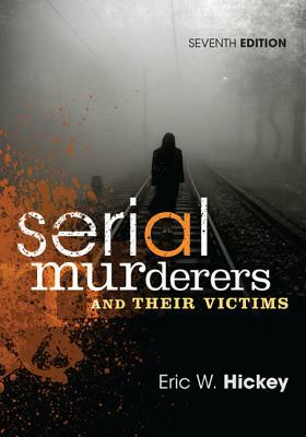 Serial Murderers and Their Victims by Eric W. Hickey