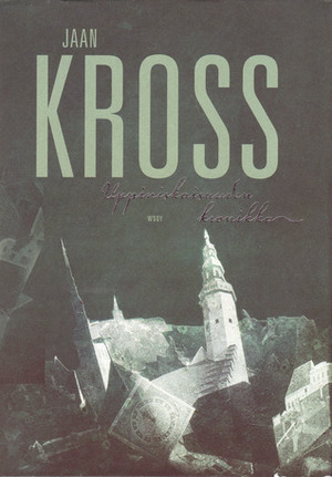 Uppiniskaisuuden kronikka : Balthasar Russowin tarina by Jaan Kross