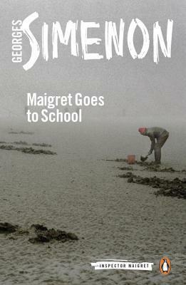 Maigret Goes to School by Georges Simenon, Linda Coverdale