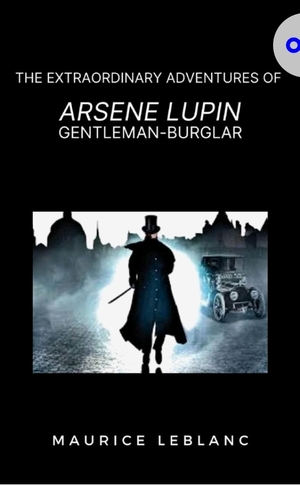 The Extraordinary Adventures of Arsène Lupin Gentleman-Burglar by Maurice Leblanc