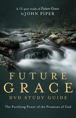 Future Grace Study Guide: The Purifying Power of the Promises of God by Desiring God