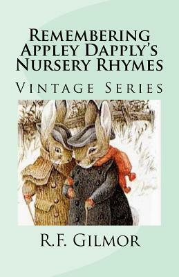 Remembering Appley Dapply's Nursery Rhymes: Vintage Series by R. F. Gilmor