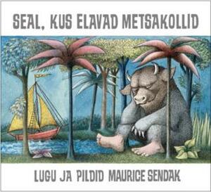 Seal, kus elavad metsakollid by Maurice Sendak