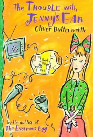 The Trouble With Jenny's Ear by Oliver Butterworth, Oliver Butterworth
