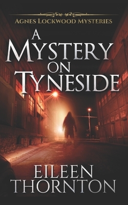 A Mystery On Tyneside: Trade Edition by Eileen Thornton