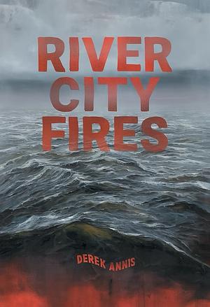 River City Fires by Derek Annis