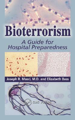 Bioterrorism: A Guide for Hospital Preparedness by Joseph R. Masci M. D., Elizabeth Bass