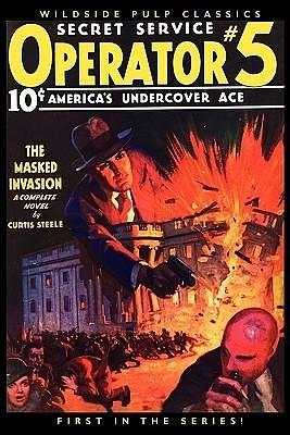 Operator #5: The Masked Invasion: First in the Classic Pulp Series! by Curtis Steele, Curtis Steele