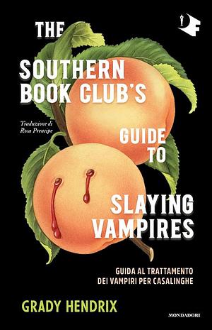 Guida al trattamento dei vampiri per casalinghe. The Southern Book Club's Guide to Slaying Vampires by Grady Hendrix