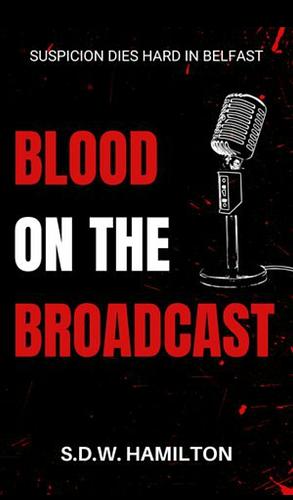 Blood on the Broadcast by S.D.W. Hamilton