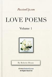 Yes I Love You - PassionUp.com Love Poems Vol. 1 by Bobette Bryan