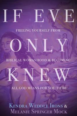 If Eve Only Knew by Kendra Weddle Irons, Melanie Springer Mock