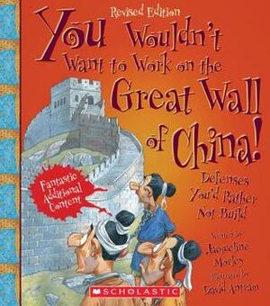 You Wouldn't Want to Work on the Great Wall of China! (Revised Edition) by David Antram, Jacqueline Morley