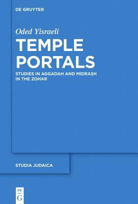 Temple Portals: Studies in Aggadah and Midrash in the Zohar by Oded Yisraeli