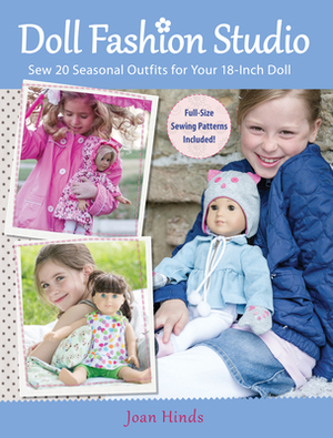 Doll Fashion Studio: Sew 20 Seasonal Outfits for Your 18-Inch Doll by Joan Hinds