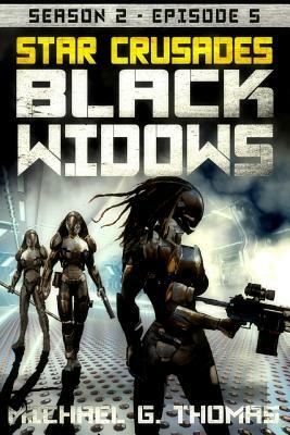 Star Crusades: Black Widows - Season 2: Episode 5 by Michael G. Thomas