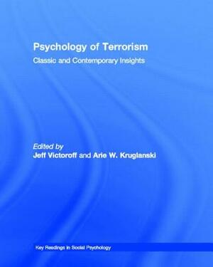 Psychology of Terrorism: Classic and Contemporary Insights by 