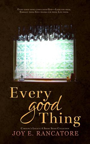 Every Good Thing by Joy E. Rancatore