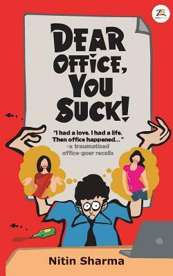 Dear Office, You Suck! by Nitin Sharma