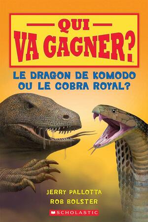 Qui Va Gagner? Le Dragon de Komodo Ou Le Cobra Royal? by Robert Bolster, Jerry Pallotta