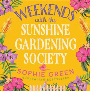 Weekends with the Sunshine Gardening Society by Sophie Green
