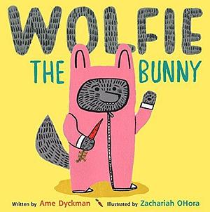 Wolfie The Bunny by Ame Dyckman, Ame Dyckman