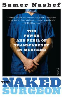 The Naked Surgeon: The Power and Peril of Transparency in Medicine by Samer Nashef