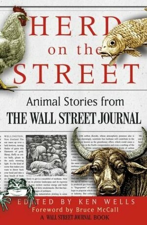 Herd on the Street: Animal Stories from The Wall Street Journal by Bruce McCall, Ken Wells